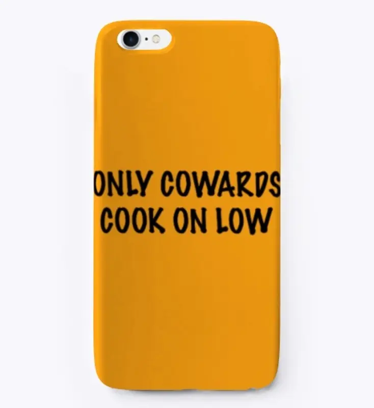 Cowards cook on low